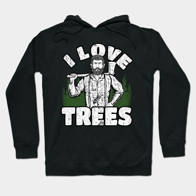 I Love Trees funny Lumberjack Hoodie by Foxxy Merch
